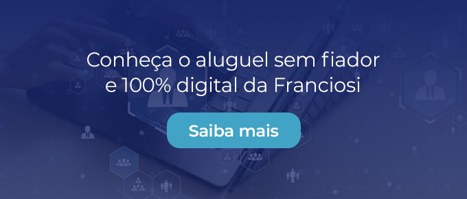 Conheça o aluguel sem fiador e 100% digital da Franciosi